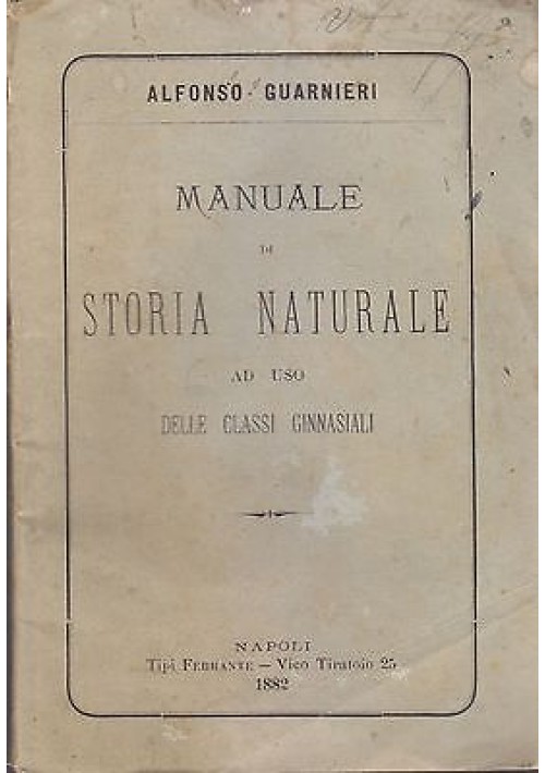 MANUALE DI STORIA NATURALE AD USO CLASSI GINNASIALI di Alfonso Guarnieri 1882 