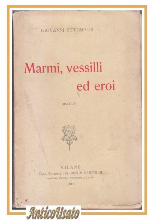 MARMI VESSILLI ED EROI Discorsi di Giovanni Bertacchi 1912 Baldini e Castoldi