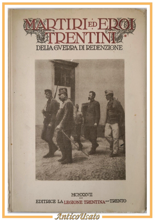 MARTIRI ED EROI TRENTINI della guerra di redenzione di Oreste Ferrari 1927 Libro