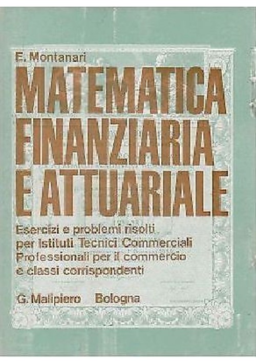MATEMATICA FINANZIARIA E ATTUARIALE esercizi e problemi risolti di E Montanari 