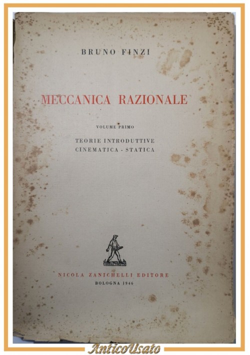 MECCANICA RAZIONALE Volume I cinematica statica di Bruno Finzi 1946 Zanichelli