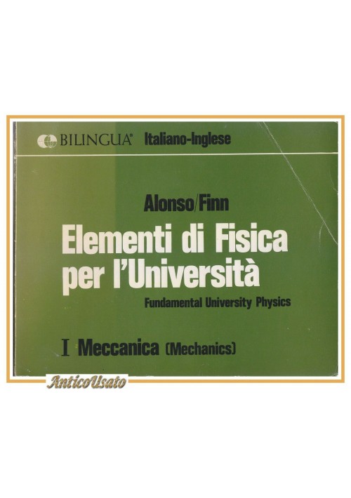 MECCANICA di Alonso Finn ELEMENTI DI FISICA PER L'UNIVERSITA' libro manuale 1974