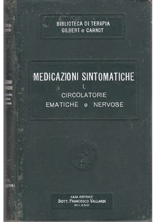 MEDICAZIONI SINTOMATICHE  VOL. I CIRCOLATORIE EMATICHE E NERVOSE 1916 Gilbert