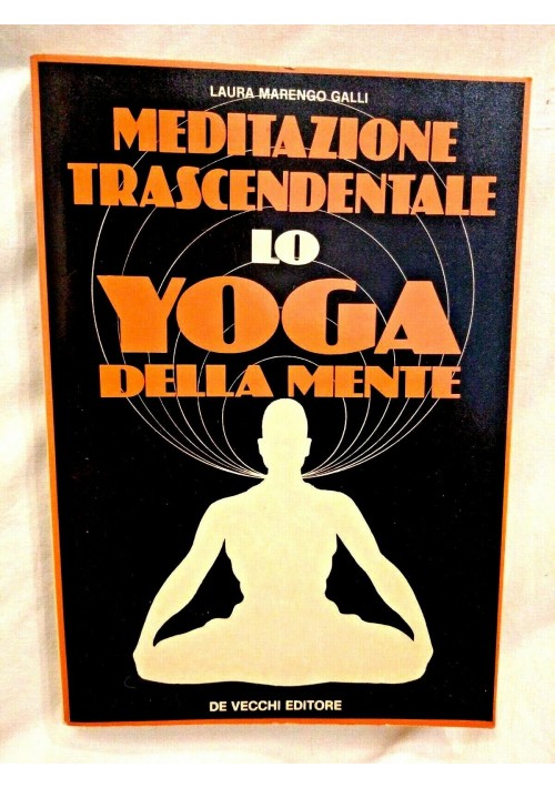 MEDITAZIONE TRASCENDENTALE LO YOGA DELLA MENTE di Marengo Galli 1977 De Vecchi