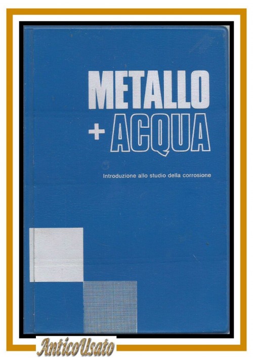 ESAURITO  METALLO ACQUA Introduzione allo studio della corrosione di Homig 1980 libro