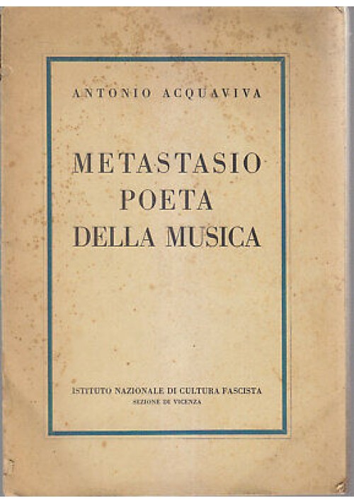 ESAURITO - METASTASIO POETA DELLA MUSICA Antonio Acquaviva 1942 Ist. naz. cultura fascista