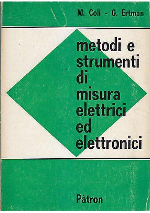 ESAURITO - METODI E STRUMENTI DI MISURA ELETTRICI ED ELETTRONICI di Coli Ertman 1968 Patron