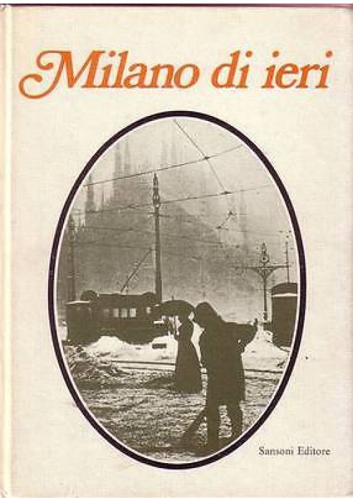 MILANO DI IERI di Giovanni Titta Rosa - Sansoni editore 1970