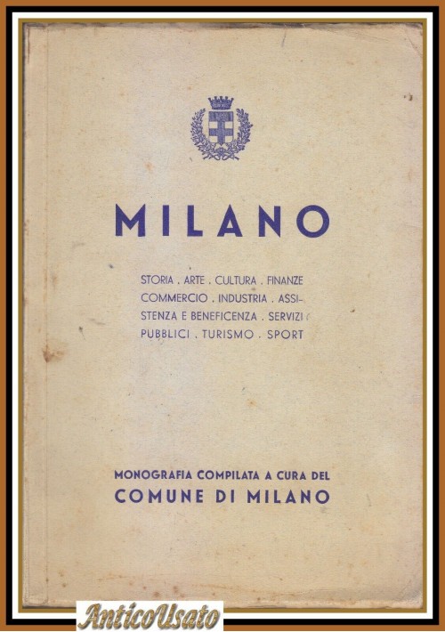 MILANO Storia arte cultura finanze commercio industria MONOGRAFIA 1934 Libro