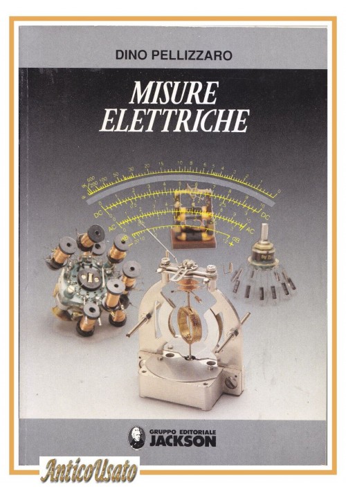 ESAURITO - MISURE ELETTRICHE di Dino Pellizzaro 1988 Gruppo ed Jackson libro elettrotecnica