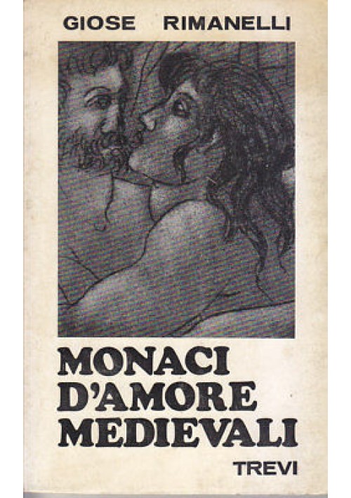 MONACI D'AMORE MEDIEVALI di Giose Rimanelli 1967 Trev illustrato da Amerigo Tot