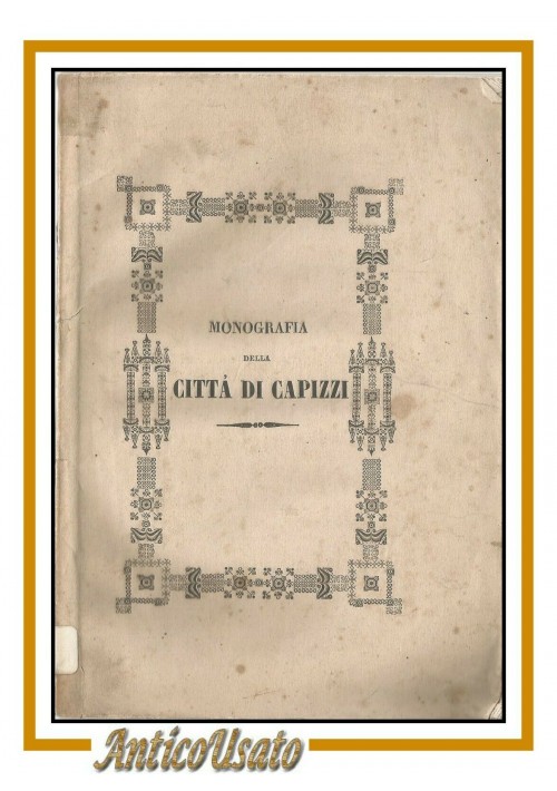 esaurito - MONOGRAFIA DELLA CITTÀ DI CAPIZZI antica e moderna in Sicilia 1847 Nicola Russo