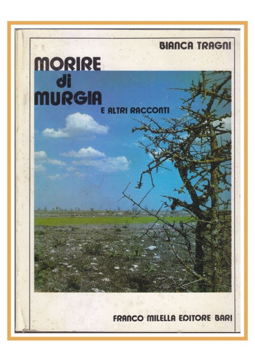 MORIRE DI MURGIA e altri racconti di Bianca Tragni 1987 Milella editore Libro