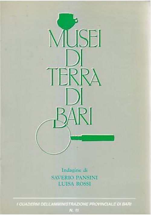 MUSEI DI TERRA DI BARI di Saverio Pansini e Luisa Rossi - Mezzina Editore 1988 