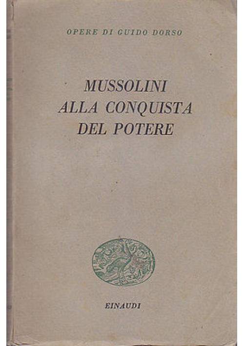 MUSSOLINI ALLA CONQUISTA DEL POTERE di Guido Dorso - Einaudi editore 1949