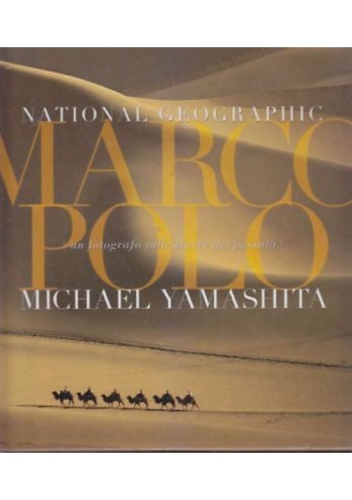Marco Polo di Michael Yamashita  fotografo sulle tracce del passato 2002 libro