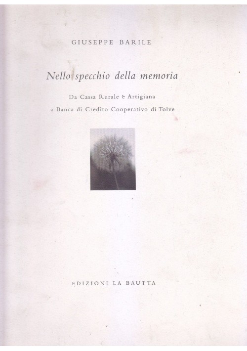 NELLO SPECCHIO DELLA MEMORIA di Giuseppe Barile 1995  LA BAUTTA banca Tolve *