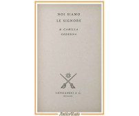 NOI SIAMO LE SIGNORE di Camilla Cederna 1958 Longanesi I edizione libro romanzo