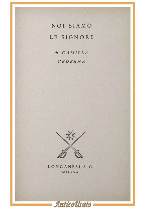 NOI SIAMO LE SIGNORE di Camilla Cederna 1958 Longanesi I edizione libro romanzo