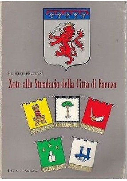 NOTE ALLO STRADARIO DELLA CITTÀ DI FAENZA di Giuseppe Beltrani - Fratelli Lega