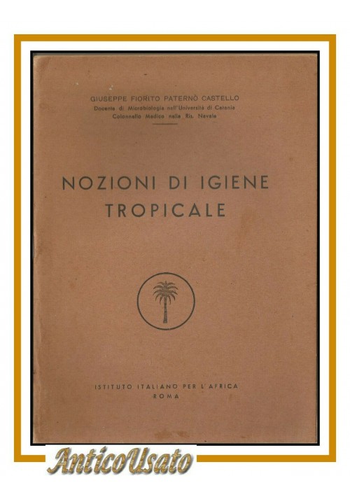 ESAURITO - NOZIONI DI IGIENE TROPICALE Giuseppe Fiorito Paternò Castello 1955 Africa libro