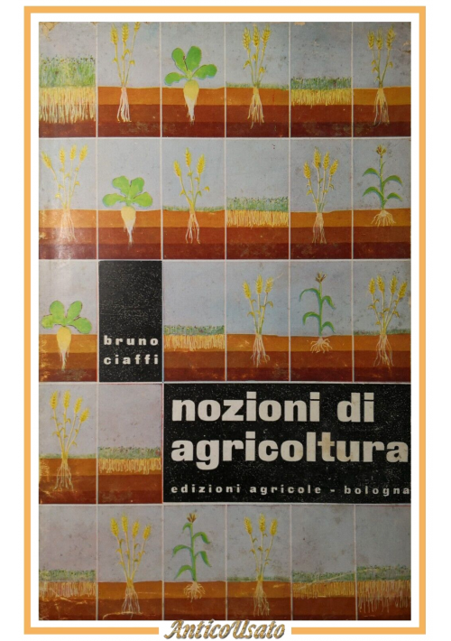 NOZIONI DI AGRICOLTURA di Bruno Ciaffi 1956 Edizione agricole Libro edagricole