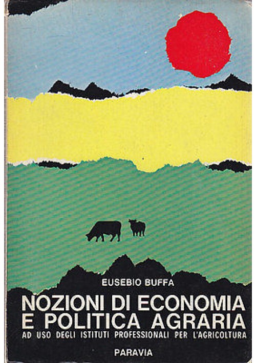 NOZIONI DI ECONOMIA E POLITICA AGRARIA di Eusebio Buffa 1967 Paravia