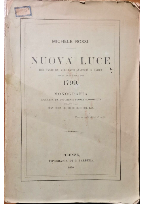 NUOVA LUCE DAI VERI FATTI AVVENUTI IN NAPOLI PRIMA DEL 1799 di Rossi 1890 Libro