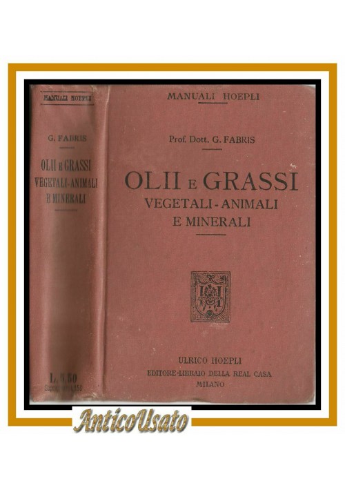 ESAURITO - OLII E GRASSI VEGETALI ANIMALI E MINERALI di G Fabris 1917 Hoepli libro manuale