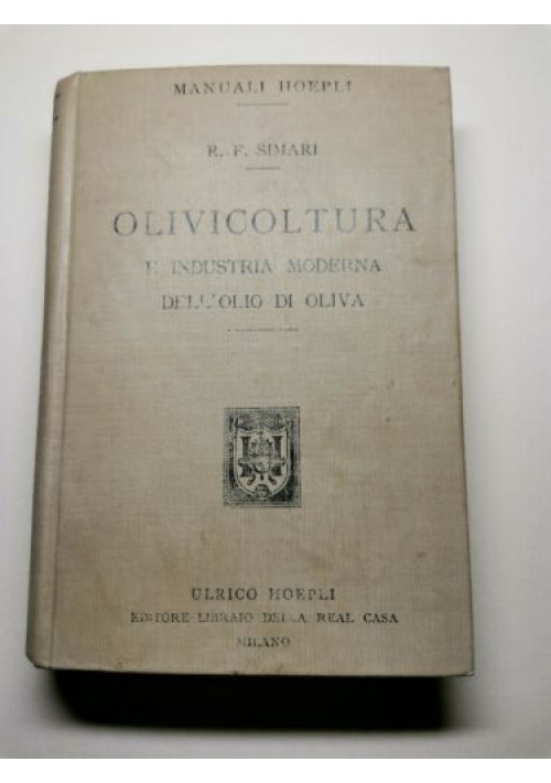 OLIVICOLTURA E INDUSTRIA MODERNA DELL’OLIO DI OLIVA di Simari Hoepli 1912 libro