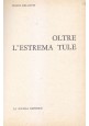 OLTRE L ESTREMA TULE di Felice Bellotti 1964 La Scuola editrice