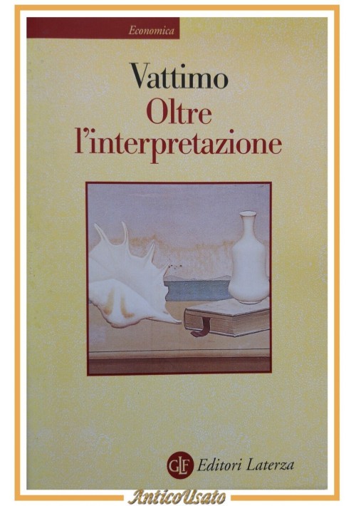 OLTRE L'INTERPRETAZIONE di Gianni Vattimo 2002 Laterza libro filosofia scritto