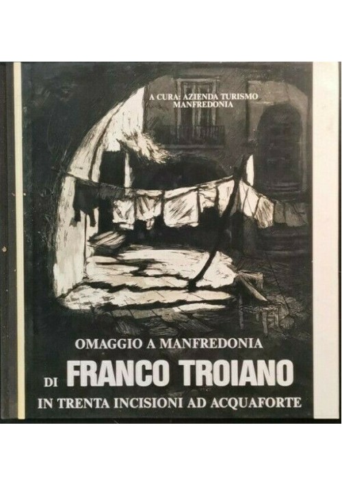 OMAGGIO A MANFREDONIA DI FRANCO TROIANO in trenta incisioni ad acquaforte LIBRO