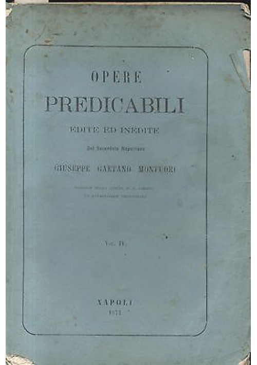 OPERE PREDICABILI EDITE ED INEDITE VOLUME IV - Giuseppe Gaetano Montuori 1871