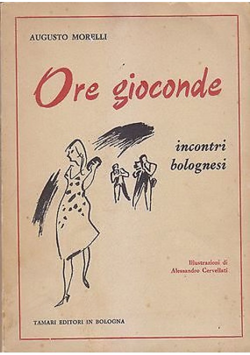 ORE GIOCONDE incontri bolognesi Augusto Morelli CERVELLATI 1966 Tamari AUTOGRAFO