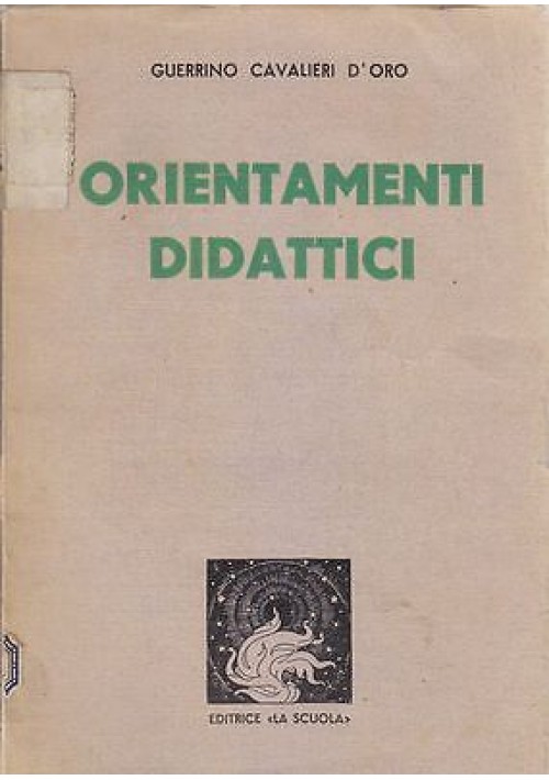 ORIENTAMENTI DIDATTICI di Guerrino Cavalieri d’Oro 1939 La scuola editrice 