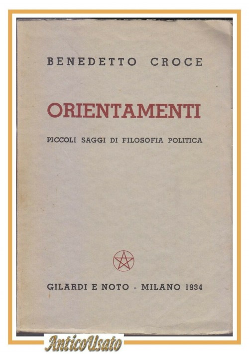 ORIENTAMENTI Piccoli Saggi Di Filosofia Politica Benedetto Croce 1934 libro