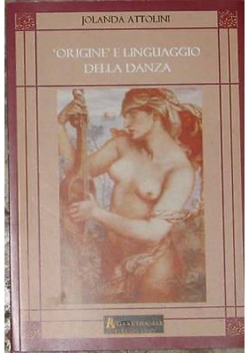 ORIGINI E LINGUAGGIO DELLA DANZA di Jolanda Attolini - 2005 Edaat Framar