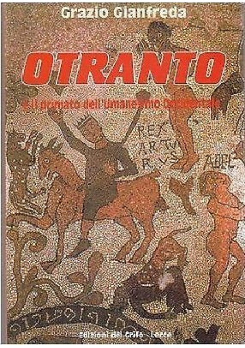 OTRANTO E IL PRIMATO DELL'UMANESIMO OCCIDENTALE di Grazio Gianfredo - Del Grifo