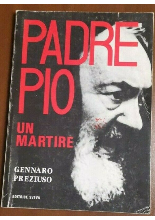 PADRE PIO UN MARTIRE di Gennaro Preziuso 1985 Editrice Sveva Libro Biografia