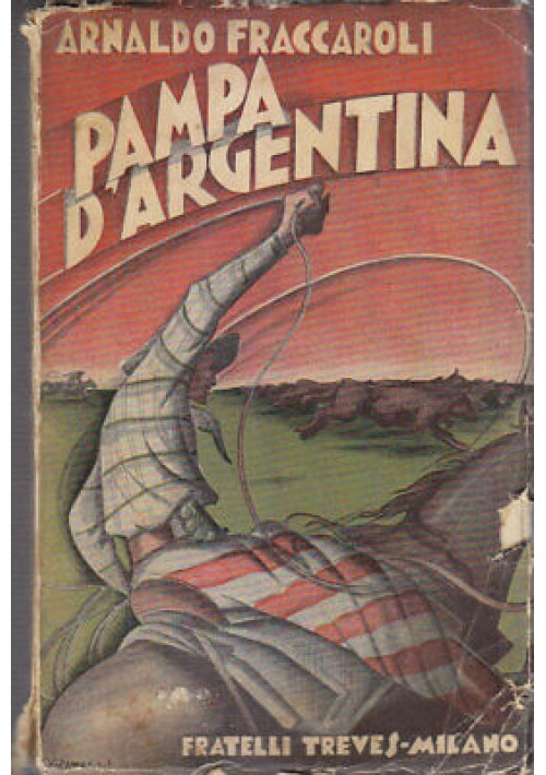 PAMPA ARGENTINA di Arnaldo Fraccaroli 1931 Treves con molte foto 