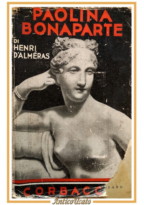 PAOLINA BONAPARTE di Henri d'Almeras 1933 Corbaccio libro biografia sorella