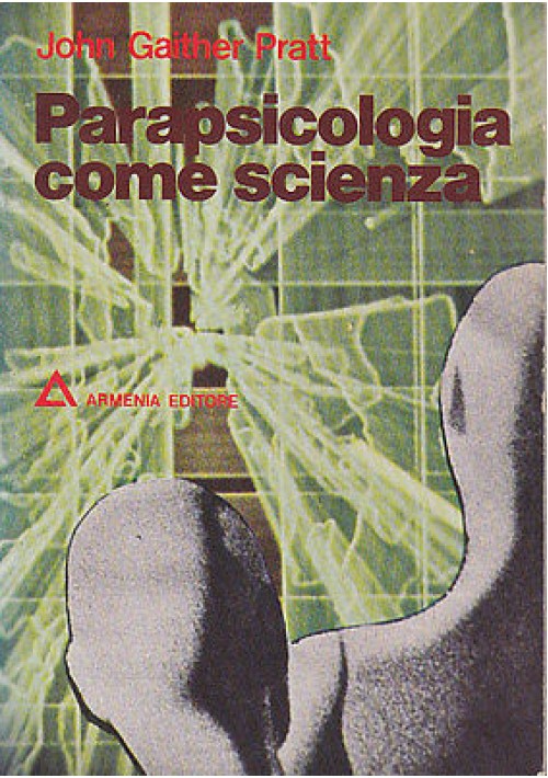 PARAPSICOLOGIA COME SCIENZA di John Gaither Pratt - Armenia Editore 1976