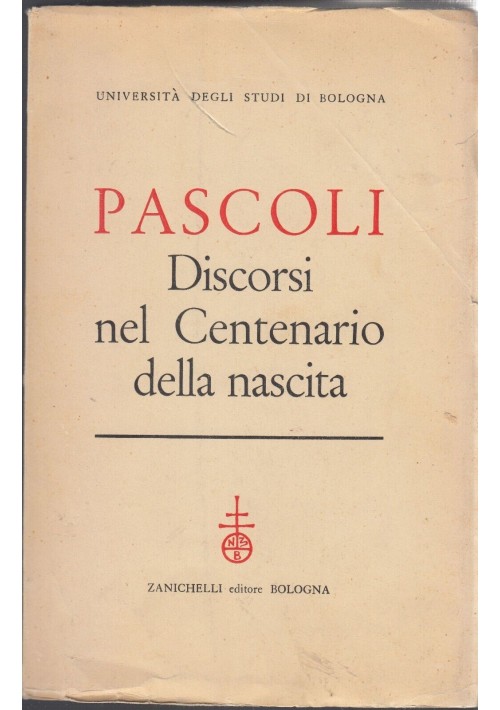 PASCOLI: DISCORSI NEL CENTENARIO DELLA NASCITA 1958 Zanichelli Libro Università