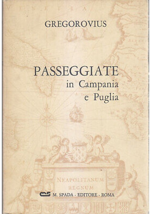 PASSEGGIATE IN CAMPANIA E IN PUGLIA Ferdinand Gregorovius 1966 Spada Spinosi *