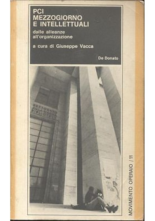 PCI MEZZOGIORNO E INTELLETTUALI a cura di Giuseppe Vacca 1973 De Donato editore