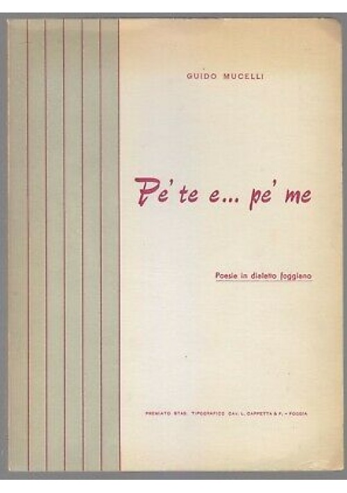 PE' TE E PE' ME Guido Mucelli - Poesie in Dialetto Foggiano 1960 Cappetta FOGGIA