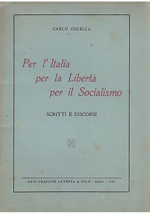 PER L'ITALIA PER LA LIBERTA' PER IL SOCIALISMO SCRITTI E DISCORSI Carlo Colella