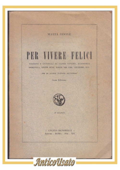 PER VIVERE FELICI di Maria Odone nozioni consigli economia domestica 1936 Libro