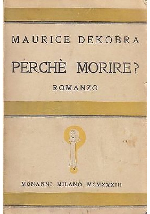 PERCHE' MORIRE di  Maurice Dekobra - 1933 Monanni prima edizione